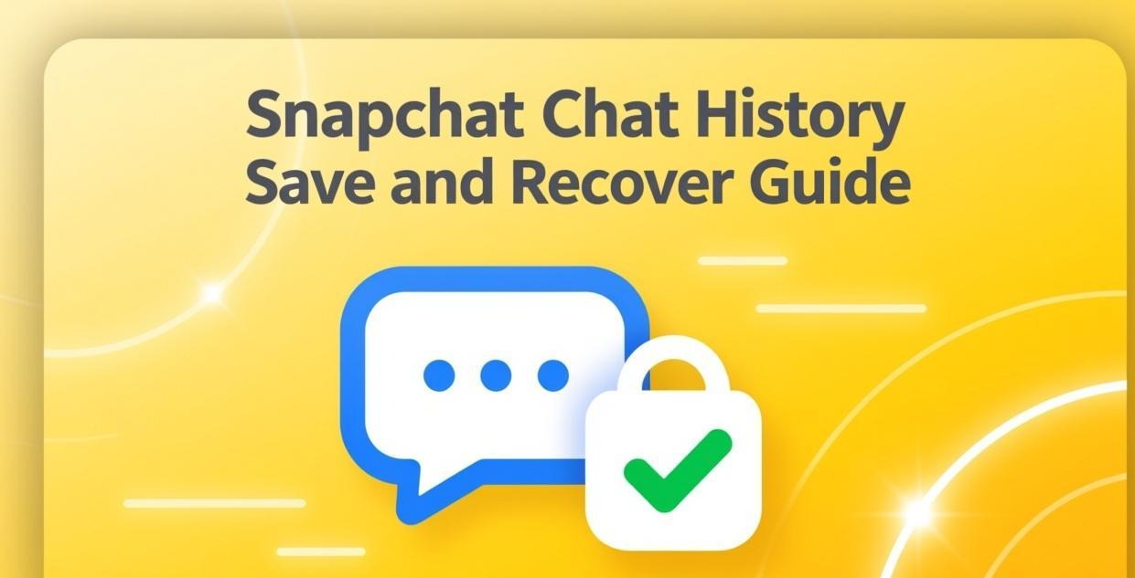 Snapchat 聊天记录保存与恢复完整指南：2026 年最新方法